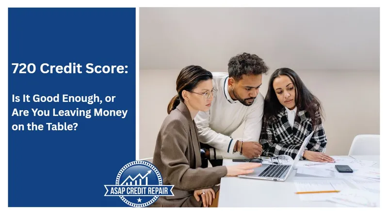 720 Credit Score: Is It Good Enough — Or Are You Leaving Money on the Table?