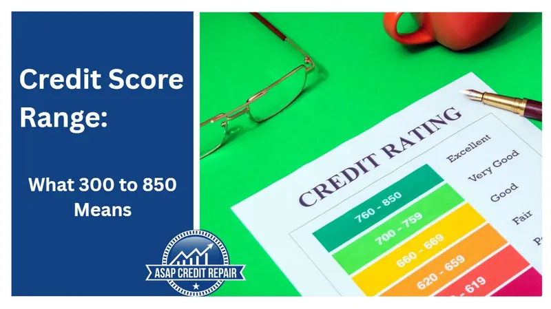 Credit Score Range: What 300 to 850 Means