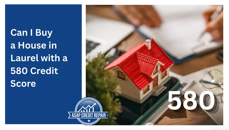 Buy a House in Laurel With 580 Credit Score?
