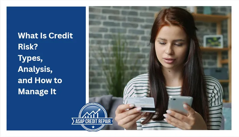 What Is Credit Risk? Types, Analysis, and How to Manage It