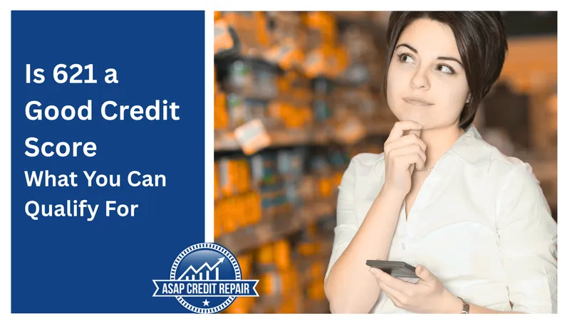 Is 621 a Good Credit Score: What You Can Qualify For
