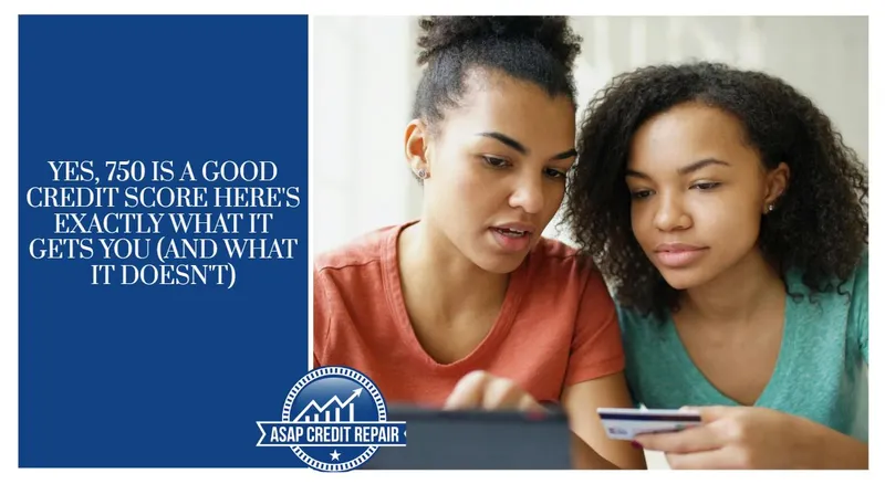 Yes, 750 Is a Good Credit Score Here's What It Gets You
