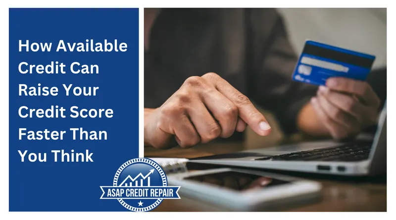 How Available Credit Can Raise Your Credit Score Faster Than You Think