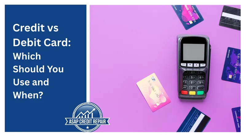 Credit vs Debit Card: Which Should You Use and When?