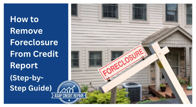 How to Remove Foreclosure From Credit Report (Step-by-Step)