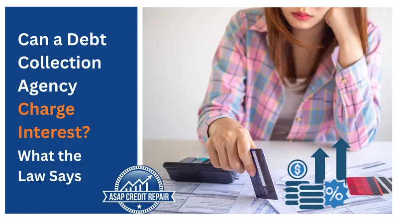 Can a Debt Collection Agency Charge Interest? What Law Says