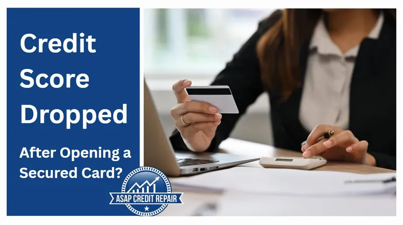 Credit Score Dropped After Opening a Secured Card?